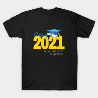 Class of 2021: The One That Is STILL On Quarantine T-Shirt